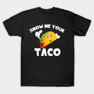 show me your taco T-Shirt